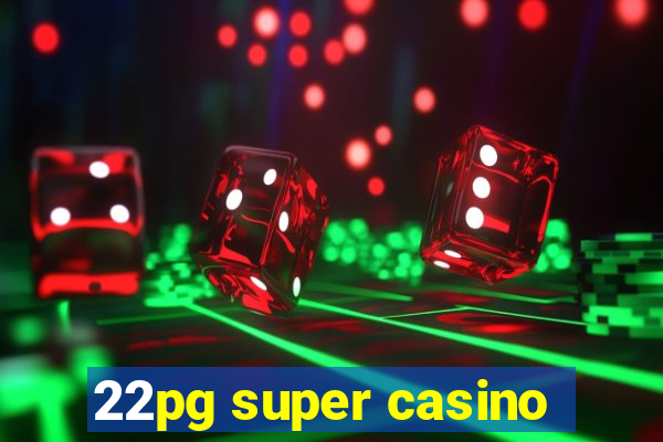 22pg super casino